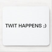 TWIT GESCHIEHT;) MOUSEPAD (Vorne)