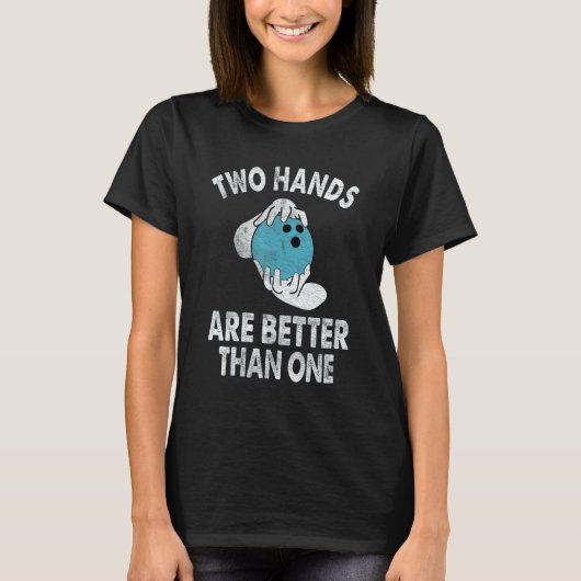 Two Hands Are Better Than One   Two Handed Bowling T-Shirt (Vorderseite)