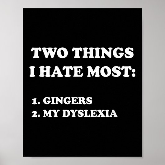 Two Things I Hate Most Gingers And My Dyslexia Poster (Vorne)