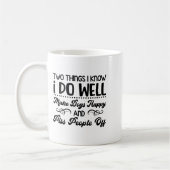 Two Things I Know I Do Well Make Dogs Happy And Pe Kaffeetasse (Links)