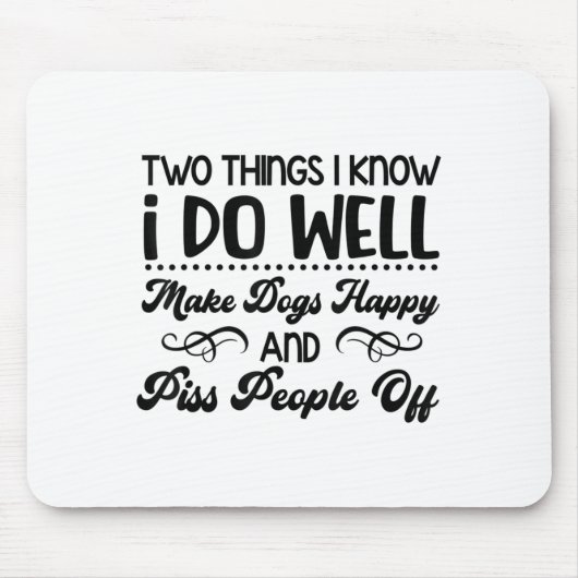 Two Things I Know I Do Well Make Dogs Happy And Pe Mousepad (Vorne)