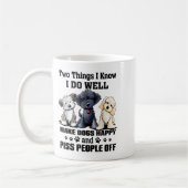 Two Things I Know I Do Well Make Dogs Happy Funny  Kaffeetasse (Links)