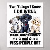 Two Things I Know I Do Well Make Dogs Happy Funny  Poster (Vorne)