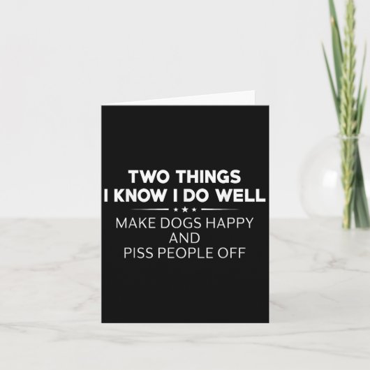 Two Things I Know I Do Well Make Dogs Happy People Karte (Vorderseite)