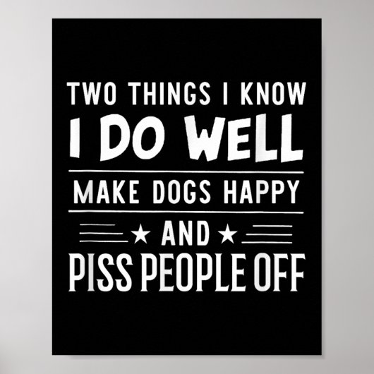 Two Things I Know I Do Well Make Dogs Happy People Poster (Vorne)