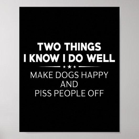 Two Things I Know I Do Well Make Dogs Happy People Poster (Vorne)