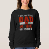 Two Titles Dad and Axe Thrower Axe Throwing Sweatshirt (Vorderseite)