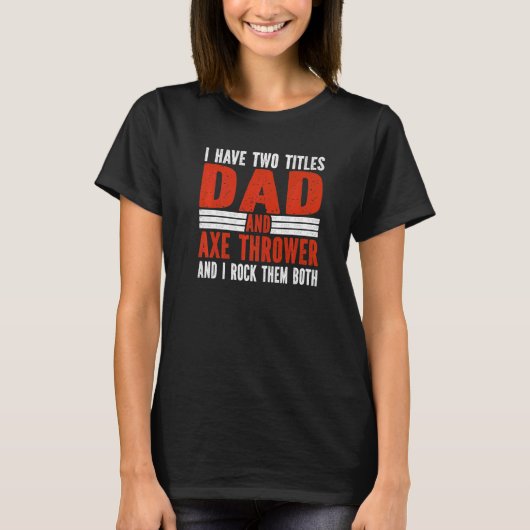 Two Titles Dad and Axe Thrower Axe Throwing T-Shirt (Vorderseite)