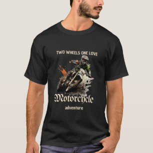 Two wheels on love, motorcycle adventure T-Shirt