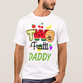 Twotti Fruitti Birthday Girl | Daddy T - Shirt