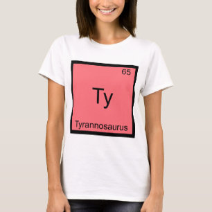 Ty - Tyrannosaurus Lustiges Chemie-Element-Symbol T-Shirt