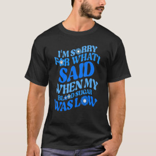 Typ 1 Ich entschuldige mich für das, was ich gesag T-Shirt