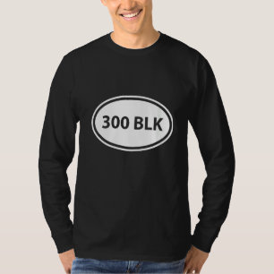 Typ 300 Blackout Ar 15 Rifle Caliber Gun O T-Shirt