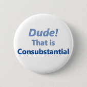 Typ! Das ist consubstantial Button (Vorderseite)
