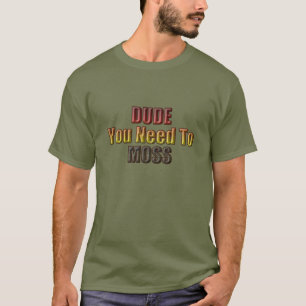 Typ...du musst moss. T-Shirt