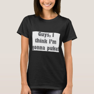 Typ, ich glaube, ich bin Gonna Puke. Okay, okay. T-Shirt