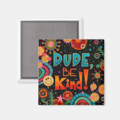 Typ, seien Sie netter Niedlicher Spaß, farbenfrohe Magnet (Vorderseite/Rückseite)