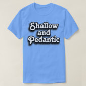 Typ Shallow und Pedantic T-Shirt (Design vorne)