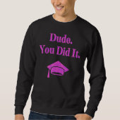 Typ Sie getan Bachelors Master Doktortitel Sweatshirt (Vorderseite)