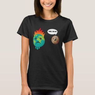 Typ, wir haben Planeten, die mit der Erde sprechen T-Shirt