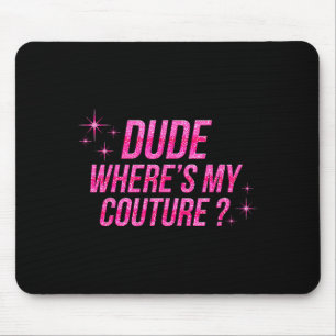 Typ Wo ist mein Couture-Kostüm-Zitat Sprüche Humor Mousepad