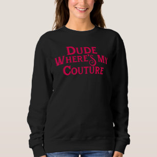 Typ Wo ist mein Couture-Shirt Männer Frauen Sweatshirt