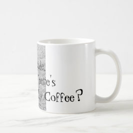 Typ, wo ist mein Kaffee? Tasse