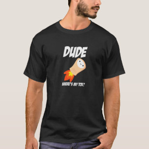 Typ Wo ist mein Zeh Bein Rakete Rakete Amputierte T-Shirt