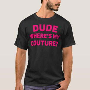 Typ Wo ist meine Couture Funny Sprichwort sarkasti T-Shirt