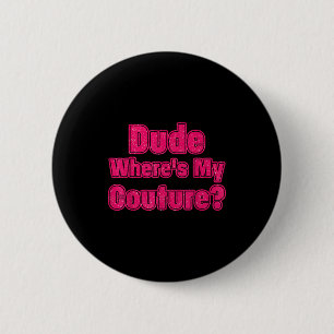 Typ Wo ist meine Couture Sarkastischer Humor Lusti Button