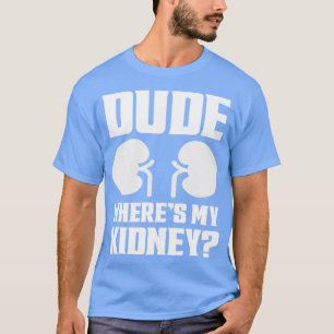 Typ Wo ist meine Niere Lustig Gute Besserung Niere T-Shirt