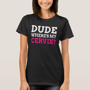 Typ Wo ist meine Zervix Cervicektomie? T-Shirt