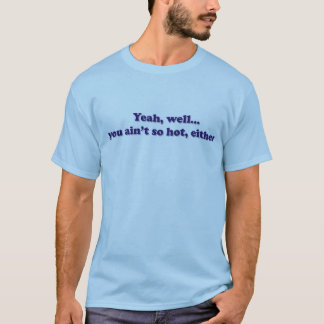 u aint so heiß T-Shirt