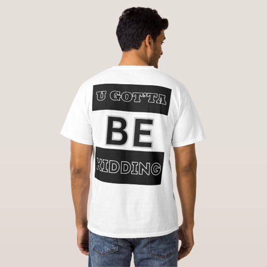 U GOT'TA SEIN KIDDER T-Shirt (Schwarz voll)