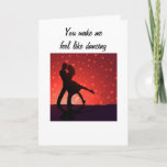 U MAKE ME FEEL LIKE DANCING THE NIGHT AWAY KARTE<br><div class="desc">If the 2 of YOU "love to dance" this card is "perfect" for you to give to your special dance partner for their Birthday,  Anniversary,  or,  even Valentines' Day :)</div>