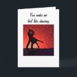U MAKE ME FEEL LIKE DANCING THE NIGHT AWAY KARTE<br><div class="desc">If the 2 of YOU "love to dance" this card is "perfect" for you to give to your special dance partner for their Birthday,  Anniversary,  or,  even Valentines' Day :)</div>