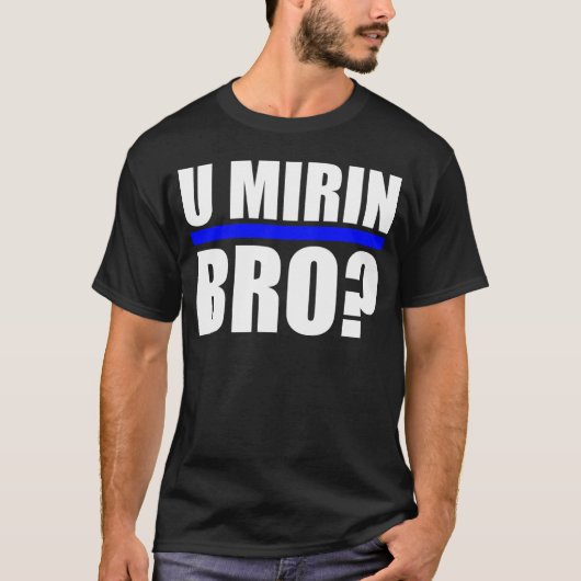 U MIRIN BRO? T-Shirt (Vorderseite)