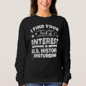 U.S. History Funny Lack of Interest Sweatshirt (Vorderseite)