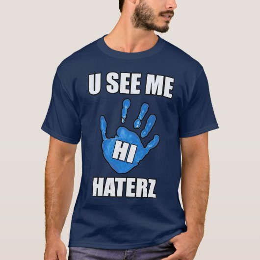 U See Me, Hi Haters — T - Shirt (Vorderseite)