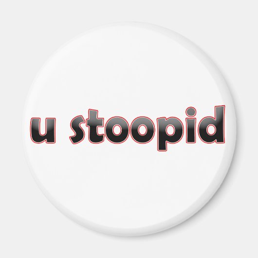 U Stoopid Magnet (Vorne)