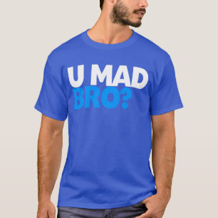 U verrückt bro? T-Shirt