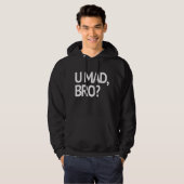 U WÜTEND, BRO? ICH BIN NICHT EINMAL WÜTEND HOODIE (Vorne ganz)