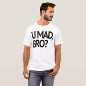 U WÜTEND, BRO? URSPRÜNGLICH T-Shirt (Vorne ganz)