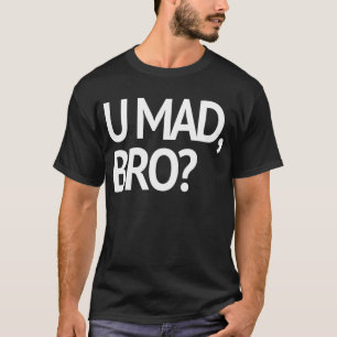 U WÜTEND, BRO? URSPRÜNGLICH T-Shirt