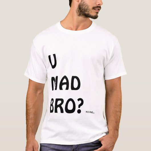 U WÜTENDES BRO? T-Shirt (Vorderseite)
