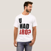 U wütendes Bro? T-Shirt (Vorne ganz)