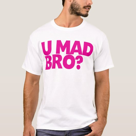 U wütendes Bro? T-Shirt (Vorderseite)
