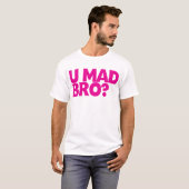 U wütendes Bro? T-Shirt (Vorne ganz)
