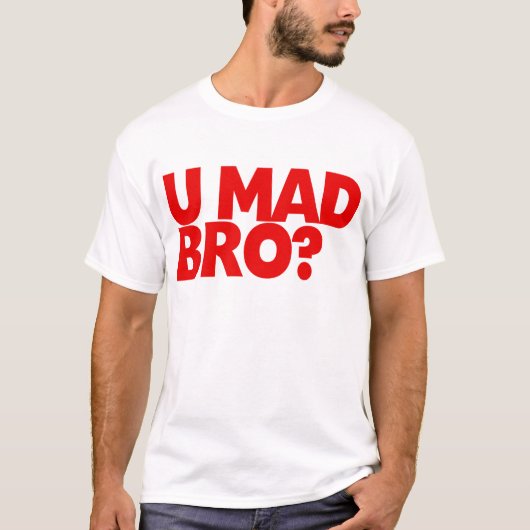 U wütendes Bro? T-Shirt (Vorderseite)