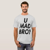 U WÜTENDES BRO? T - SHIRT (Vorne ganz)